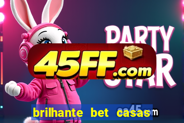 brilhante bet casas de apostas